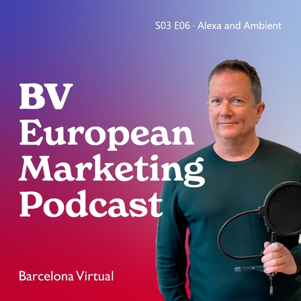 ALEXA & AMBIENT · BV European Marketing Podcast · S03 E06