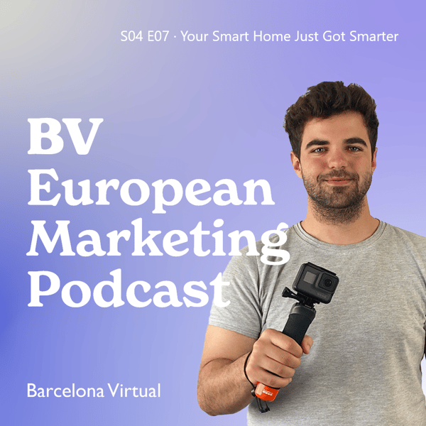 POD 42 | Your Smart Home Just Got Smarter · BV European Marketing Podcast · S04 E07